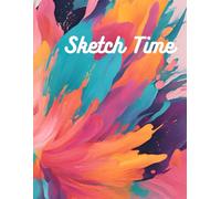 Sketch Time: Discovering Yourself Through Drawing: 112 blank pages for A Journey of Self-Expression Through the Art of Sketching For All ages.