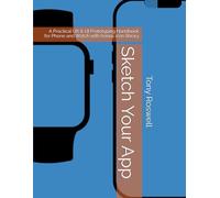 Sketch Your App: A Practical UX & UI Prototyping Handbook for Phone and Watch with bonus icon library