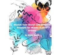 Sketch Your Story! 100 Creative Prompts for Middle School Artists