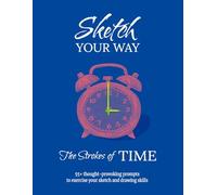 Sketch Your Way: The Strokes of Time - A Sketch / Drawing Prompt Book for the Deep Thinker: Paperback Sketchbook with Prompts - 120 Pages - With Blank Back Pages to pevent bleed-through