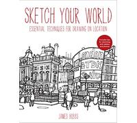 Sketch Your World: Drawing techniques for great results on the go