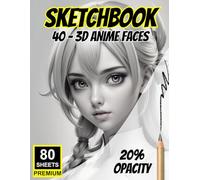 Sketchbook: 40 - 3D Anime Faces To Sketch: Full-Page Light Opacity Templates - 80 Sheets for Tracing, Practicing & Perfecting Drawing Skills
