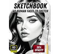 Sketchbook: 40 Human Faces to Sketch (20% Opacity Practice Pages): Practice Drawing with Light Traceable Face Illustrations - 80 Premium Sheets for Artists