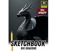 Sketchbook Big Dragons: 15% Opacity Dragon Illustrations for Tracing, Drawing & Fantasy Art Practice