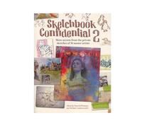 Sketchbook Confidential 2: More Secrets From the Private Sketches of 38 Master Artists: Enter the Secret Worlds of 41 Master Artists