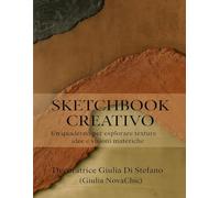 Sketchbook Creativo: Un quaderno per esplorare texture, idee e visioni materiche
