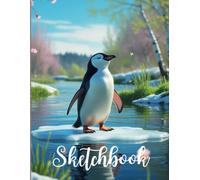 Sketchbook for Drawing and Sketching - A Happy Penguin on an Ice Floe Surrounded by Blooming Spring, Perfect for Kids and Adults: Inspiring Sketch Book for Artists and Animal Lovers