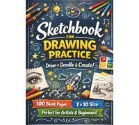 Sketchbook for Drawing Practice: Blank Pages Sketch Book for Artists, Kids & Beginners | 7x10 Large Drawing Notebook | 100 Pages for Sketching, Doodling & Creative Art