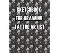 Sketchbook for Drawing Tattoo Artist: Blank Pages for Tattoo Designs