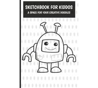 SKETCHBOOK FOR KIDDOS: A Space for Your Creative Doodles ] Compact 6x9 size with 50 pages ] Kids ages 3 to 13
