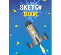 Sketchbook For Kids - 100 Blank Pages, Big Size 8 x 11 - Notebook For Drawing, Doodling, Painting - Fun Space Design Kids Will Love!: Makes A Perfect Gift For Kids For Any Occasion!