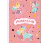 Sketchbook: Large Blank Fairies and Unicorns Themed Sketchbook For Girls | 110 Blank Pages (8.5” x 11”) | For Drawing, Sketching & Crayon Coloring | Kids Drawing Books