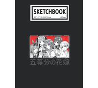 Sketchbook: The Quintẹssential Quíntuplets Anime Manga Kanji Art 110 Blank Pages with Size 8.5x11 for Drawing, Writing, Painting, Sketching or Doodling