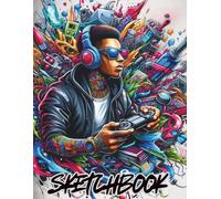 Sketchbook: Urban Street Art Sketchbook for Teens, Gamer Inspired Drawing Pad, Graffiti Style Art Notebook, Blank Pages for Sketching, Doodling and Creative Design