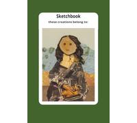 Sketchbook with Leonardo da Vinci's Mona Lisa on Hunter Green: these creations belong to: