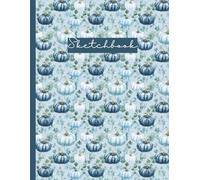 Sketchbook with Numbered Unlined Pages: Blue & White Watercolor Pumpkin Design: Autumn Eucalyptus Pattern Seasonal Art Journal for Drawing, Sketching & Creative Notes