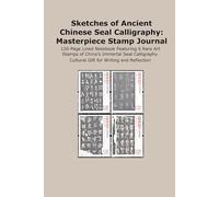 Sketches of Ancient Chinese Seal Calligraphy: Masterpiece Stamp Journal: 120-Page Lined Notebook Featuring 6 Rare Art Stamps of China's Immortal Seal ... Cultural Gift for Writing and Reflection.