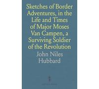 Sketches of Border Adventures, in the Life and Times of Major Moses Van Campen, a Surviving Soldier of the Revolution