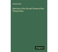 Sketches of the Life and Travels of Rev. Thomas Ware