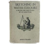 Sketching in Water Colours - A book for amateurs by an amateur