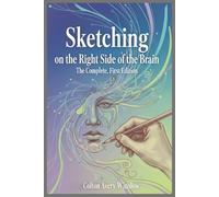 Sketching on the Right Side of the Brain: The Complete, First Edition