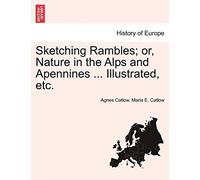 Sketching Rambles; Or, Nature in the Alps and Apennines ... Illustrated, Etc.