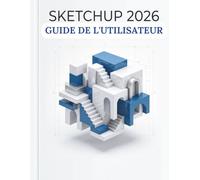 SKETCHUP 2026 GUIDE DE L'UTILISATEUR