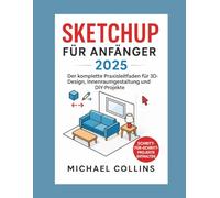 SketchUp für Anfänger 2025: Der komplette praktische Leitfaden für 3D-Design, Innenraumgestaltung und DIY-Projekte