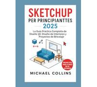 SketchUp para principiantes 2025: Guía práctica completa para diseño 3D, diseño de interiores y proyectos de bricolaje