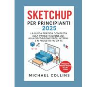 SketchUp per principianti 2025: La guida pratica completa alla progettazione 3D, ai layout degli interni e ai progetti fai da te