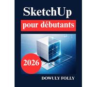 SketchUp pour débutants: Apprenez la modélisation 3D à partir de zéro