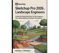 SketchUp Pro 2026 for Landscape Engineers: Landscape Design Workflows for Site Engineers - From Terrain Modeling to Realistic Visualization