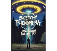 Sketchy Phenomena UFO and Alien Encounters: Volume 2