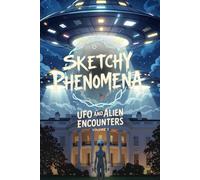 Sketchy Phenomena UFO and Alien Encounters: Volume 3