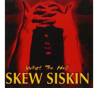 Skew Siskin - What The Hell