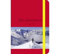 Ski alpinisme: Le guide - Des premiers raids aux grandes courses: 2