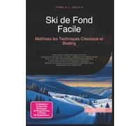 Ski de Fond Facile: Maîtrisez les Techniques Classique et Skating