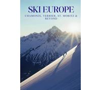 SKI EUROPE: CHAMONIX, VERBIER, ST. MORITZ & BEYOND