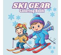 Ski Gear Coloring Book for Kids: Fun Winter Sports and Snow Outfits Coloring Pages | Cute Skiing Activity Book for Boys and Girls Who Love Snow and Adventure