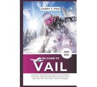 Ski Guide To Vail: Essential Travel & Skiing Guide to Vail Ski Resort, Colorado - Legendary Back Bowls, Blue Sky Basin, Epic Pass Tips, and Insider Terrain Strategies