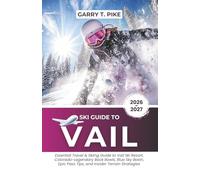 Ski Guide To Vail: Essential Travel & Skiing Guide to Vail Ski Resort, Colorado - Legendary Back Bowls, Blue Sky Basin, Epic Pass Tips, and Insider Terrain Strategies