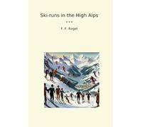 Ski-runs in the High Alps (Classic Books)