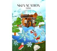 Ski Vacation Journal - A Winter Activity Book for Snowy Adventures, Cover lodge: A fun and engaging activity book for winter holidays: Entry pages for ... puzzles, drawing prompts, mazes, and more