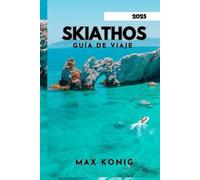 SKIATHOS GUÍA DE VIAJE 2025: De costas aisladas a un rico patrimonio.