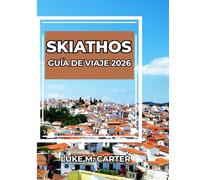 SKIATHOS GUÍA DE VIAJE 2026: Explora la joya insular de Grecia como un auténtico local. Playas, cultura, gastronomía, pueblos y consejos de expertos para un viaje inolvidable.