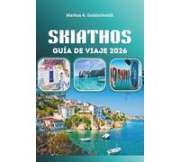 SKIATHOS GUÍA DE VIAJE 2026: Playas, gemas ocultas, vida nocturna, cultura y aventura en la isla paradisíaca de Grecia para la escapada ideal al Mediterráneo