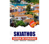 SKIATHOS GUIDA DI VIAGGIO 2025 - 2026: Esplora la magia della bellissima isola greca: tutto quello che c'è da sapere, dove alloggiare, cibo autentico, cosa fare, spiagge e momenti memorabili