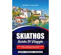 SKIATHOS GUIDA DI VIAGGIO 2025-2026: Scopri le spiagge, la cultura, il cibo locale e le gemme nascoste per la tua perfetta fuga su un'isola greca