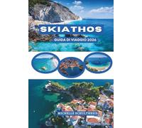 SKIATHOS GUIDA DI VIAGGIO 2026: Coste sole e colline coperte di pini di Skiathos Town, le Sporadi settentrionali della Grecia, dove la bellezza egea ... turchesi, spiagge nascoste e vita insulare
