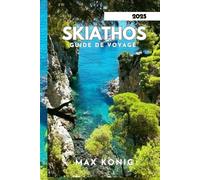 SKIATHOS GUIDE DE VOYAGE 2025: Des rivages isolés au riche patrimoine.